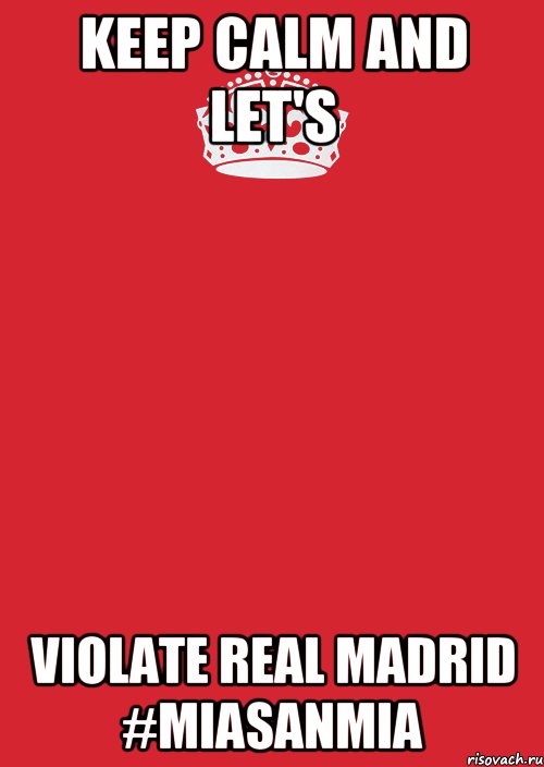 KEEP CALM AND LET'S VIOLATE REAL MADRID #MIASANMIA, Комикс Keep Calm 3