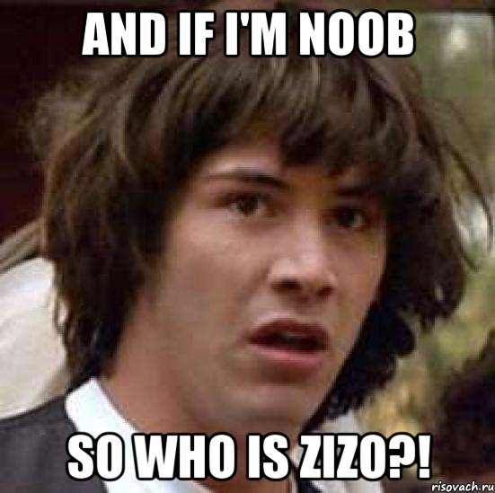 and if I'm noob so who is zizo?!, Мем А что если (Киану Ривз)