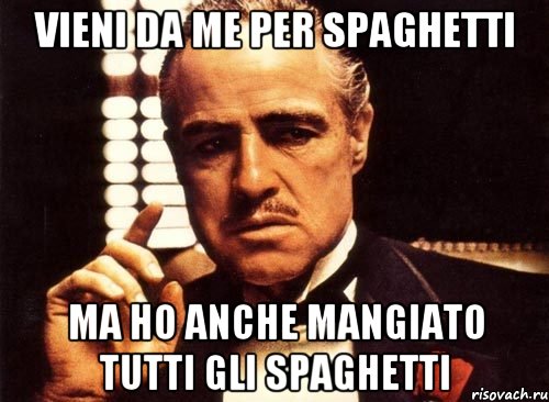 vieni da me per SPAGHETTI ma ho anche mangiato tutti gli SPAGHETTI, Мем крестный отец