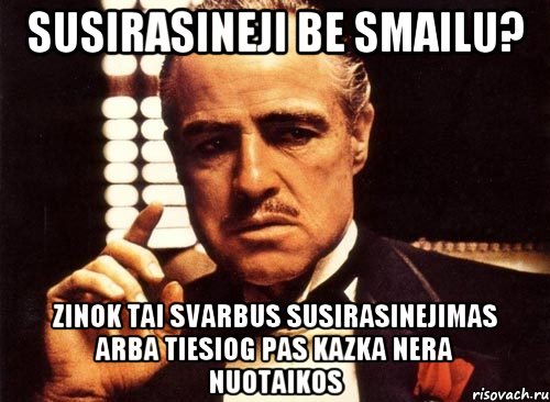 Susirasineji be smailu? Zinok tai svarbus susirasinejimas arba tiesiog pas kazka nera nuotaikos