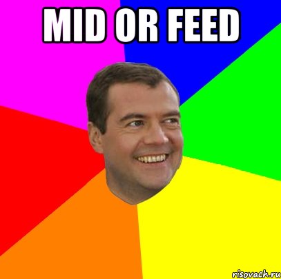 MID OR FEED , Мем  Медведев advice