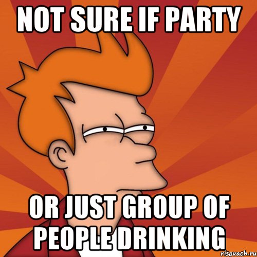 Not sure if party Or just group of people drinking, Мем Мне кажется или (Фрай Футурама)