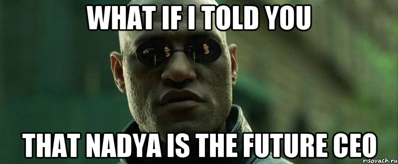 what if i told you that nadya is the future ceo, Мем  морфеус