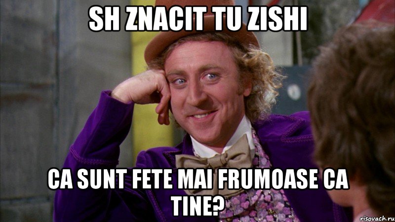 sh znacit tu zishi ca sunt fete mai frumoase ca tine?, Мем Ну давай расскажи (Вилли Вонка)