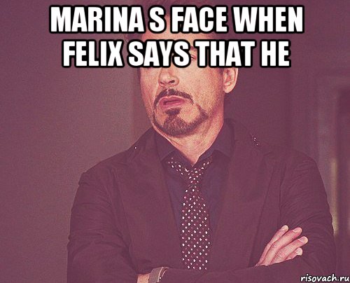 marina s face when felix says that he , Мем твое выражение лица