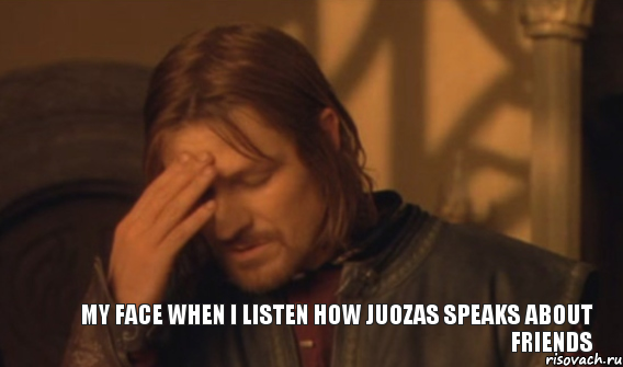 My face when I listen how Juozas speaks about friends, Мем Закрывает лицо