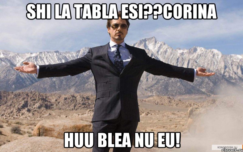 Shi la tabla esi??Corina Huu blea nu eu!, Мем железный человек