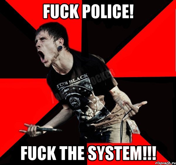 FUCK POLICE! FUCK THE SYSTEM!!!, Мем Агрессивный рокер