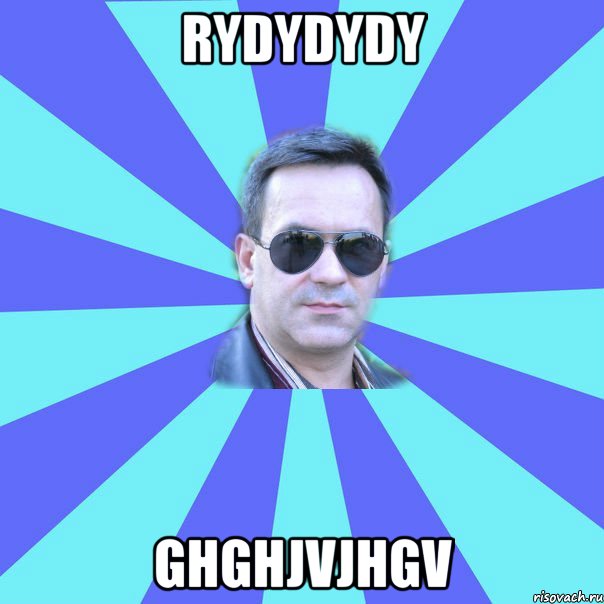 rydydydy ghghjvjhgv