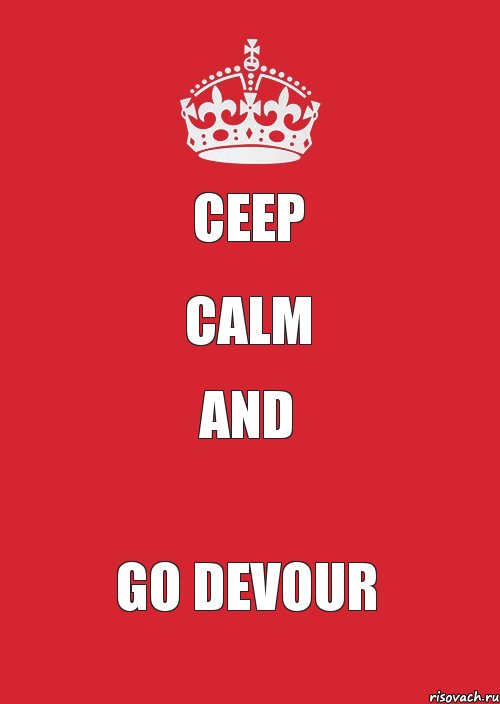 CEEP CALM AND GO DEVOUR