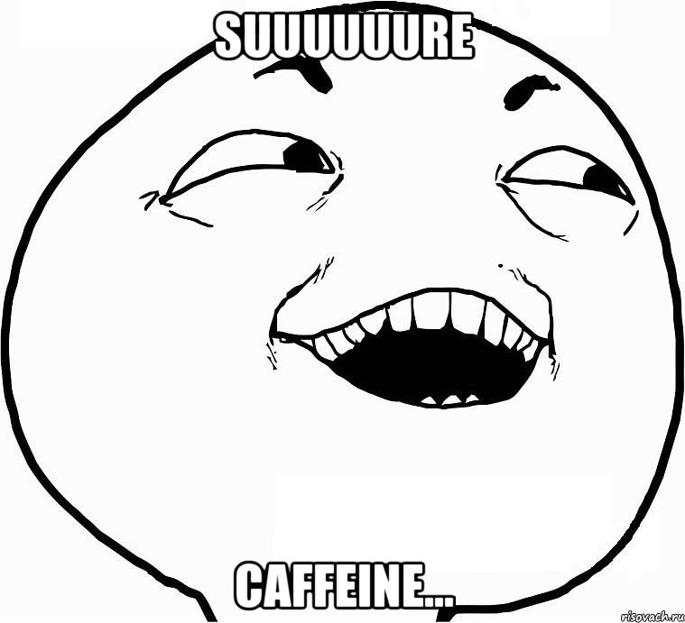 Suuuuuure Caffeine..., Мем Дааа