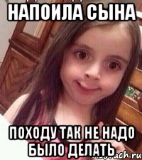 Напоила сына Походу так не надо было делать, Мем   то чувство когда