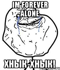 Im Forever Alone хнык-хнык!, Мем Forever Alone