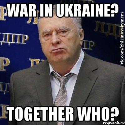 War in ukraine? Together who?, Мем Хватит это терпеть (Жириновский)