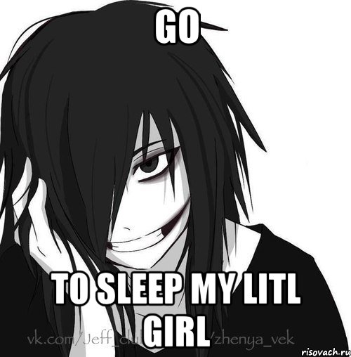 Go To Sleep my litl girl, Мем Jeff the killer