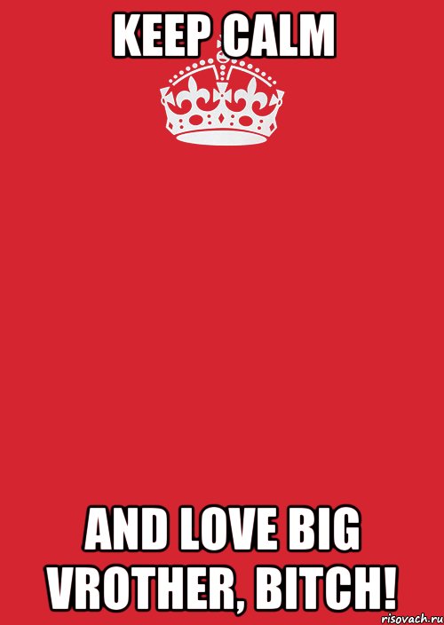 Keep calm and love Big Vrother, Bitch!, Комикс Keep Calm 3