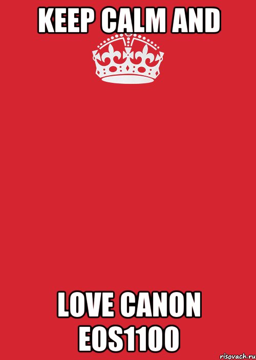 keep calm and love canon eos1100