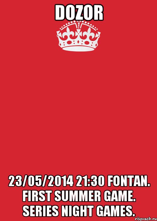 DOZOR 23/05/2014 21:30 FonTan. First summer game. Series night games., Комикс Keep Calm 3