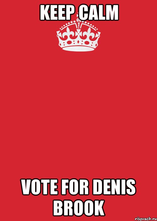 Keep Calm vote for Denis Brook