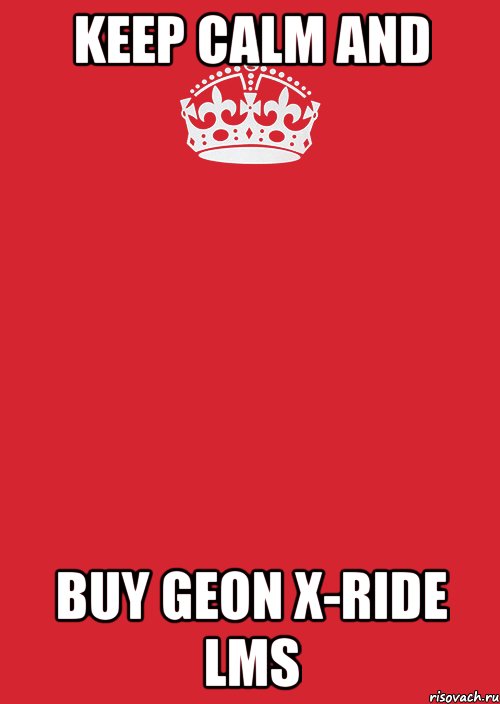 Keep Calm And Buy Geon x-ride LMS