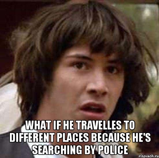  What if he travelles to different places because he's searching by police, Мем А что если (Киану Ривз)