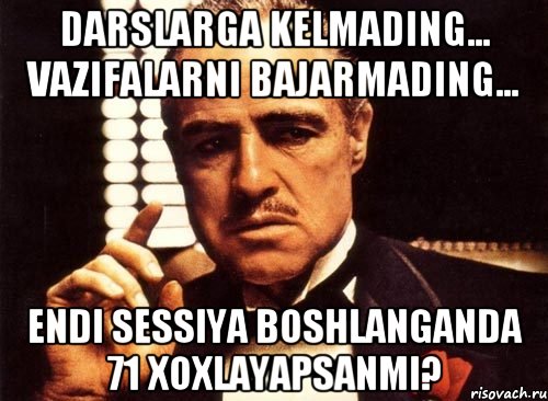 DARSLARGA KELMADING... VAZIFALARNI BAJARMADING... ENDI SESSIYA BOSHLANGANDA 71 XOXLAYAPSANMI?, Мем крестный отец