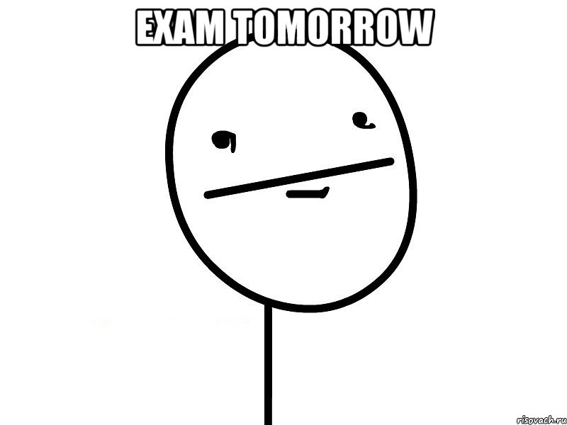 exam tomorrow , Мем Покерфэйс