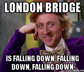 LONDON BRIDGE IS FALLING DOWN, FALLING DOWN, FALLING DOWN, Мем мое лицо