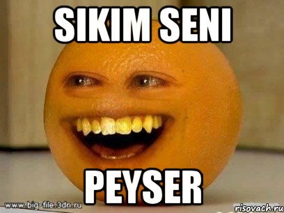 sıkım senı peyser, Мем Надоедливый апельсин