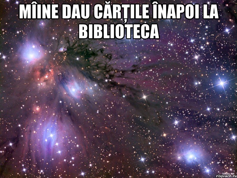 mîine dau cărţile înapoi la biblioteca , Мем Космос