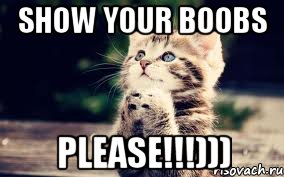 Show your boobs Please!!!)))