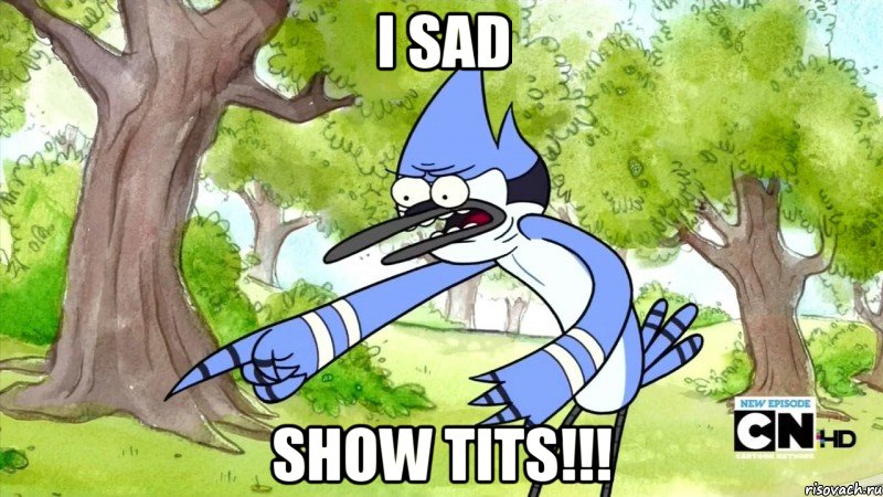 I sad Show tits!!!