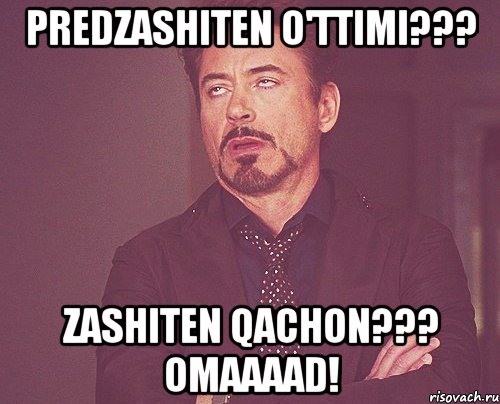 Predzashiten o'ttimi??? Zashiten qachon??? Omaaaad!, Мем твое выражение лица