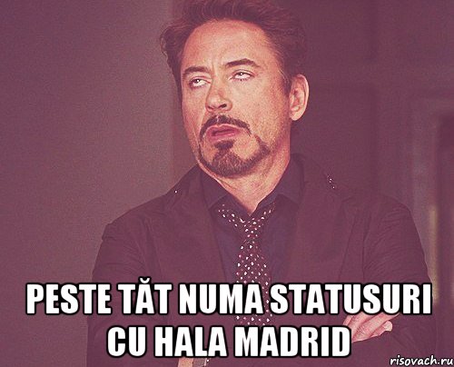  peste tăt numa statusuri cu Hala Madrid, Мем твое выражение лица