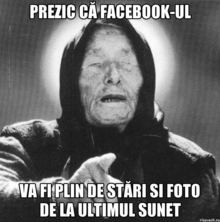 Prezic că facebook-ul va fi plin de stări si foto de la ultimul sunet, Мем Ванга