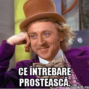  Ce întrebare prostească., Мем Ну давай расскажи (Вилли Вонка)