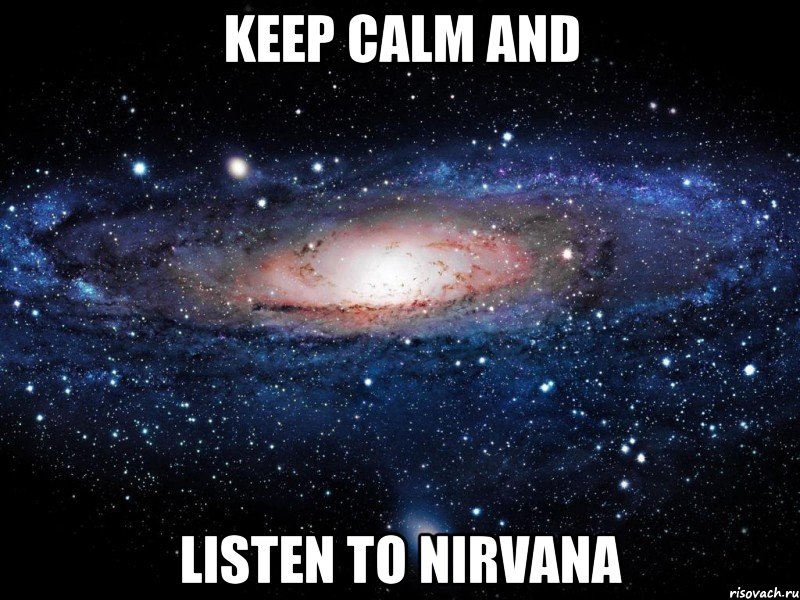 KEEP CALM AND listen to Nirvana, Мем Вселенная