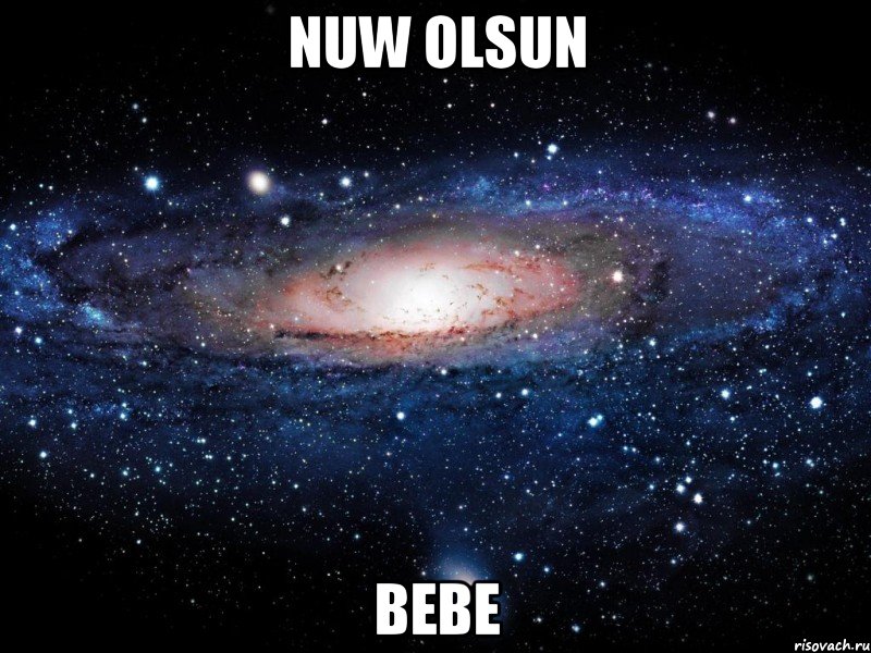 Nuw olsun Bebe, Мем Вселенная