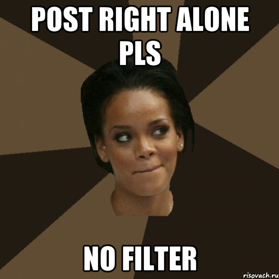 post right alone pls no filter