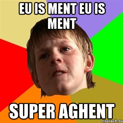 eu is ment eu is ment super aghent
