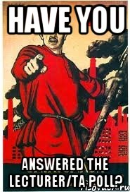 Have you answered the lecturer/TA poll?, Мем А ты записался добровольцем