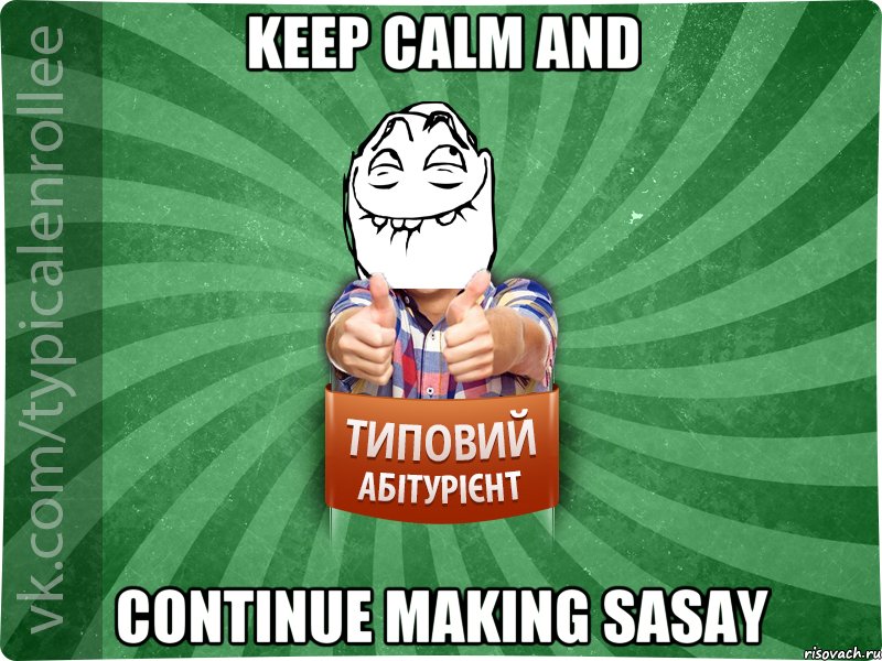 Keep calm and Continue making sasay