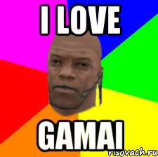 i love gamai