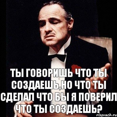 Ты говоришь что ты создаешь,но что ты сделал что бы я поверил что ты создаешь?, Комикс Дон Вито Корлеоне 1