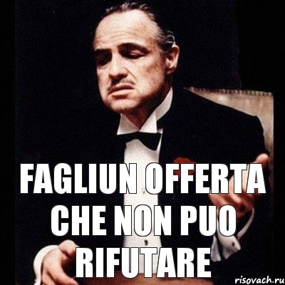 Fagliun offerta che non puo rifutare