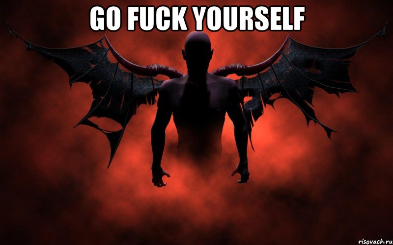 go fuck yourself 