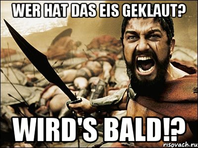 Wer hat das Eis geklaut? Wird's bald!?, Мем Это Спарта