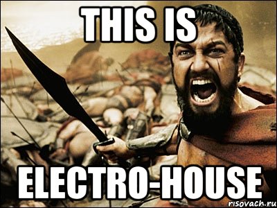 THIS IS ELECTRO-HOUSE, Мем Это Спарта