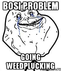 Bosi Problem Going Weedplucking, Мем Forever Alone