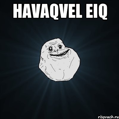 Havaqvel eiq , Мем Forever Alone